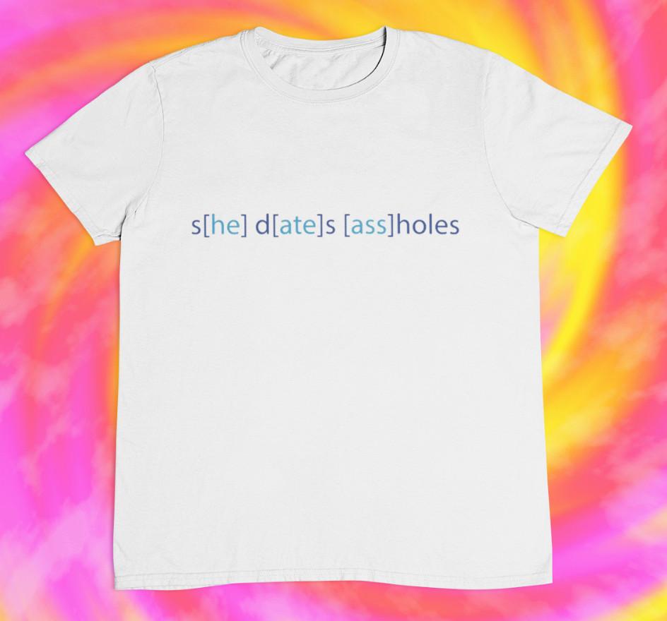 She Dates As*holes He Ate As* T shirt | 2000s | y2k | aesthetics | retro Unisex T-Shirt XXXL