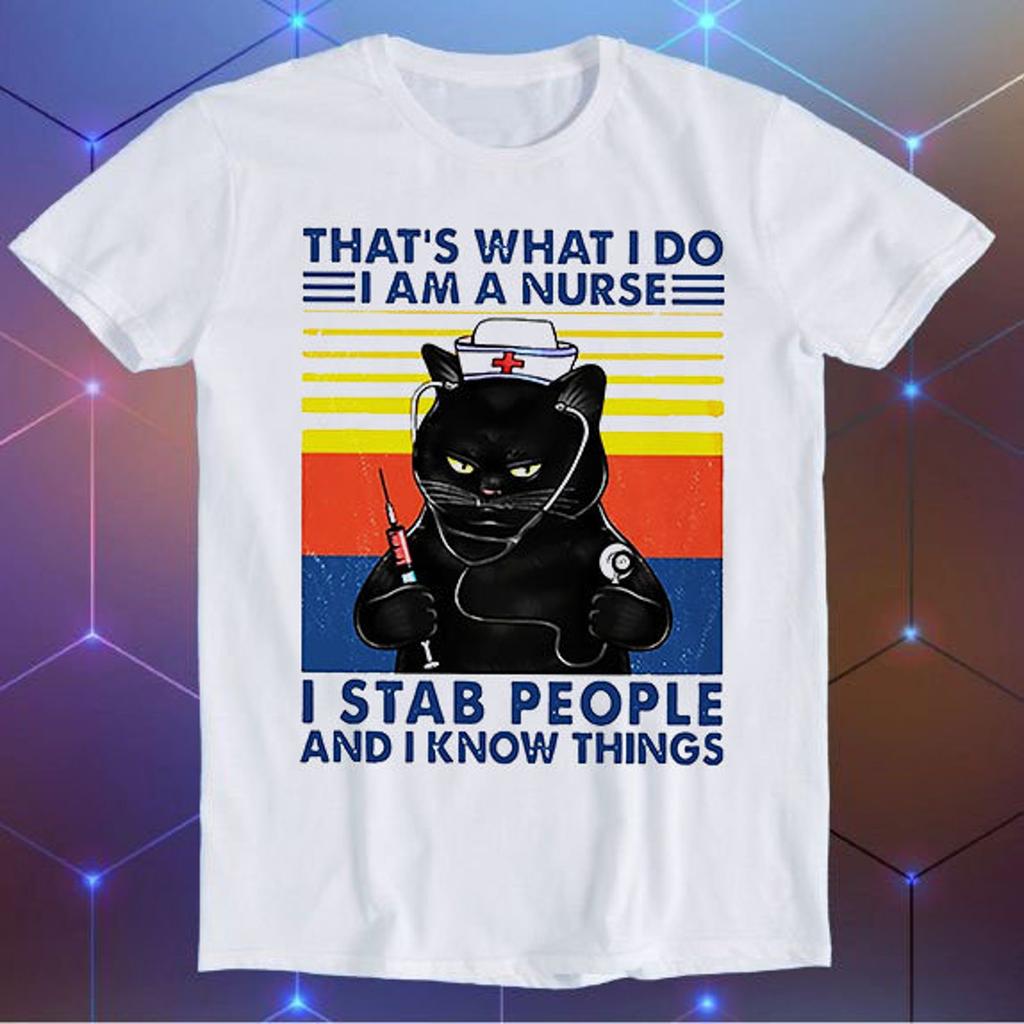 That's What I Do I Am A Nurse I Stab People And I Know Things Black Cat Parody Meme Movie Music Cool Funny Gift T-Shirt E947