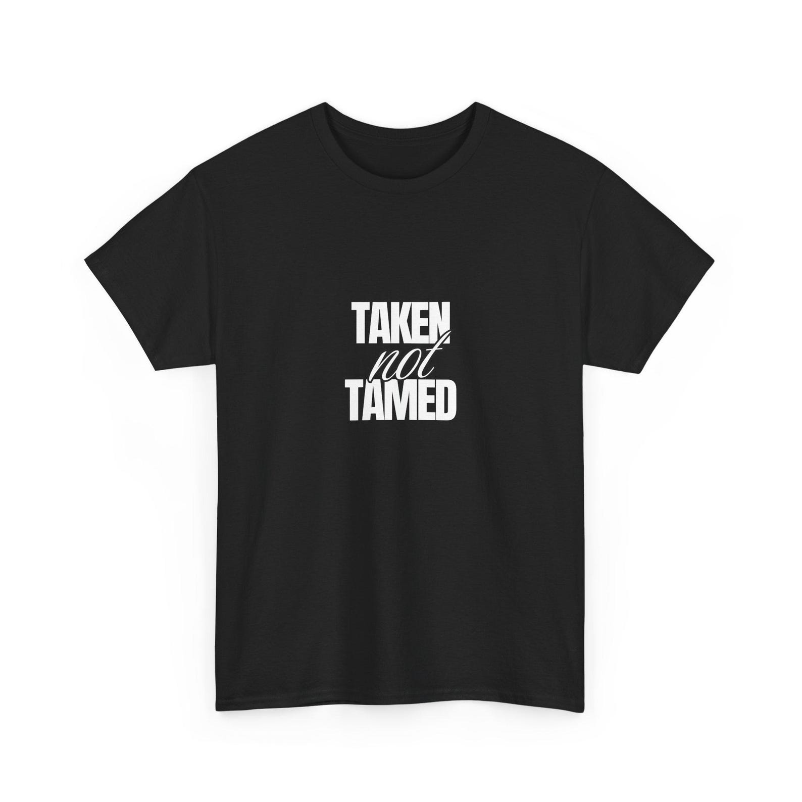 Taken Not Tamed Graphic Tee | Bold White Text StatemenT-Shirt S