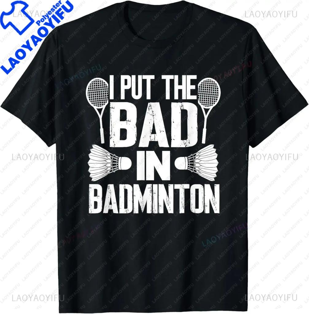 I Put The Bad in Badminton TShirt  Badminton Player Tee  Shirts for Men Graphic T Shirts Streetwear Camisas