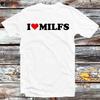 I Love Milfs Milf Lover Single Mum T Shirt B1169