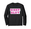 Sissy Slut Sissification Maid Baby Kinky Sissy Femboy Long Sleeve T-Shirt