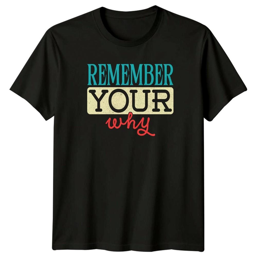 Remember Your Why TShirt Self ImproveUnisext Motivational Birthday Gift