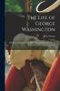 Kniha The Life of George Washington : With the Curious Anecdotes, Qually Honourable To Himself, and Exemplary To His Young Countrymen