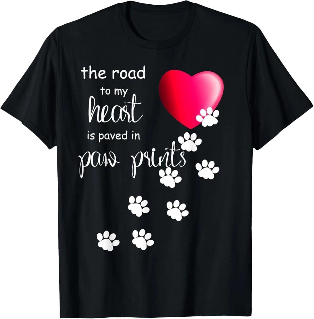 The Road to my Heart is Paved with Paw Prints. Dog Shirt T- Shirt