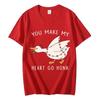 You Make My Heart Race Funny Goose Meme Graphic TShirt  Couple Fashion Trend Style Cotton Loose WOMEN And Unisex Tshirt