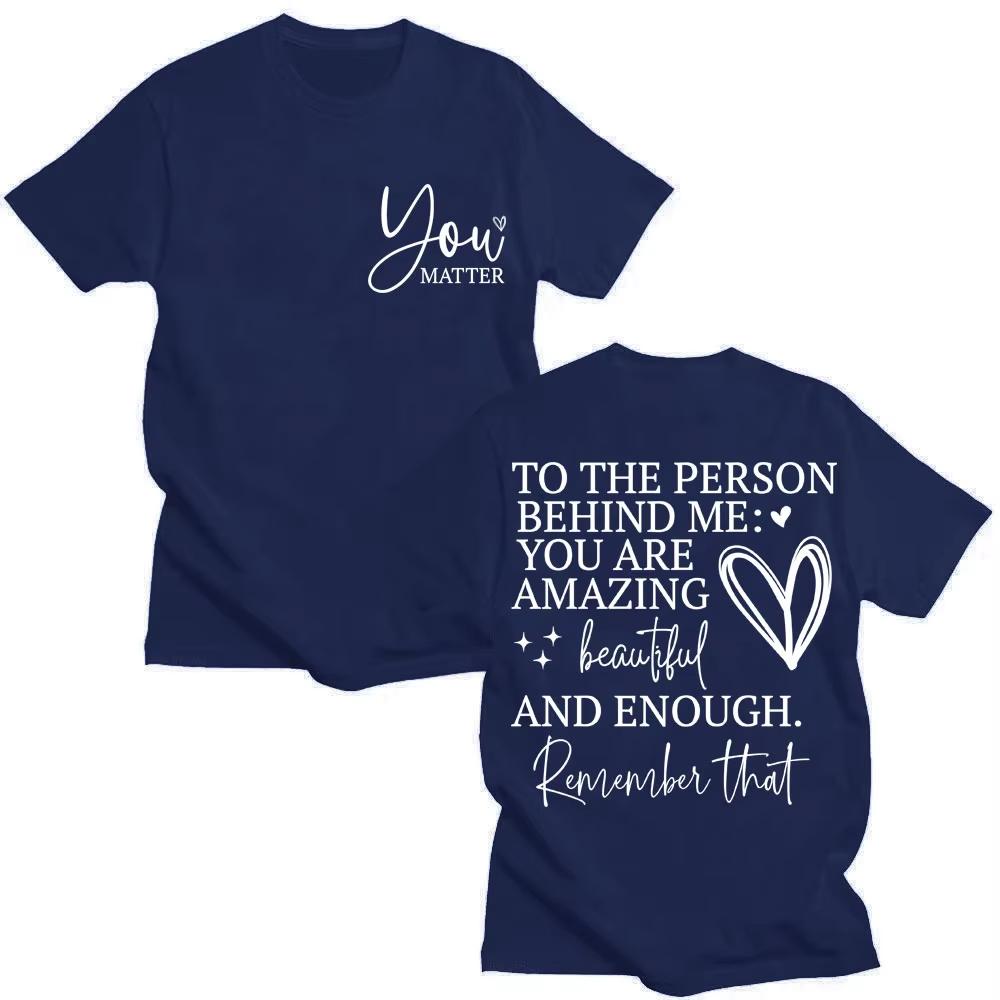 You Are Enough T Shirt Dear Person Behind Me You Are Amazing Fashion T-shirts Men Women Joke Creativity Oversized Cotton T Shirt