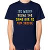 Zabawna Koszulka Męska Jest Dziwnie Być w Tym Samym Wieku Co Starsi Ludzie Bawełniany T-shirt Damski Oversize Luźny Wiosna Lato Streetwear Casual