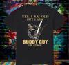 Yes I Am Old But I Saw Buddy Guy On Stage Signature Black Men S-4XL T-shirt Unisex T-Shirt