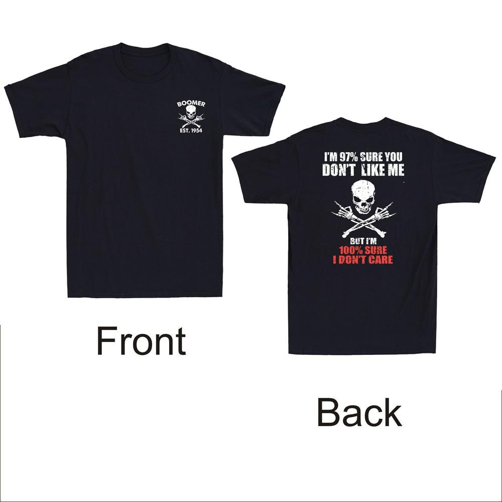 

Boomer Est 1954 I m 97% Sure You Don t Like Me Front & Back Print Men s T-Shirt Unisex T-Shirt XXXL