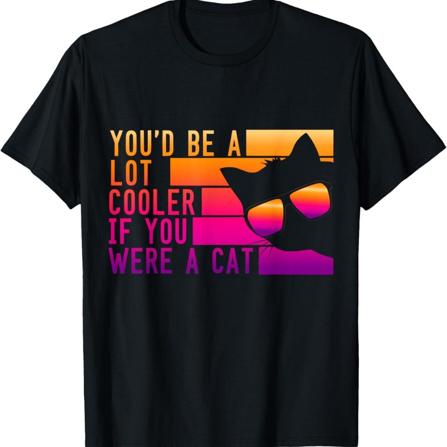Funny Retro You d Be A lot Cooler If You Were A Cat Meme T-Shirt S чёрный