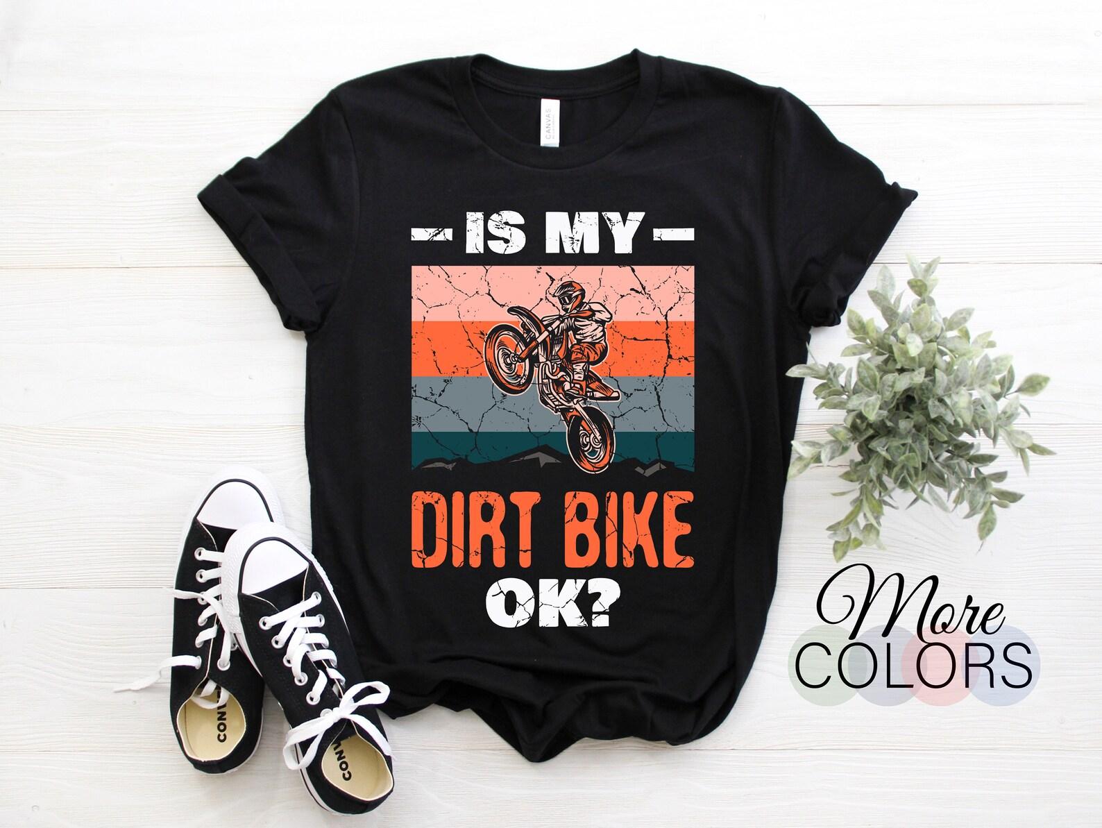 Is My Dirt Bike Ok Funny Cool Vintage Enduro Bikes Rider Motorcycle Gift T-Shirt, Braaap Off Road Riding Lover Birthday Present Kids Adult 100
