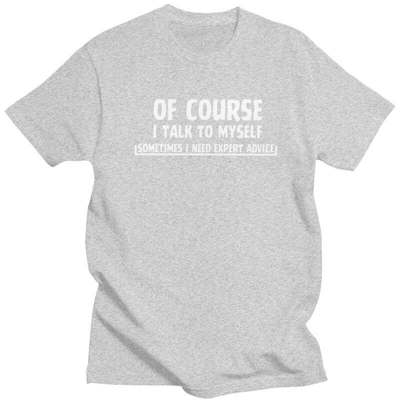 Male Talk To Myself Funny Sarcasm Meme T Shirt Round Neck Short Sleeve 100 Cotton TShirt Novelty Streetwear Clothing