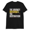 The Journey Outshines the Destination T-Shirt Mens Womens Tees Top