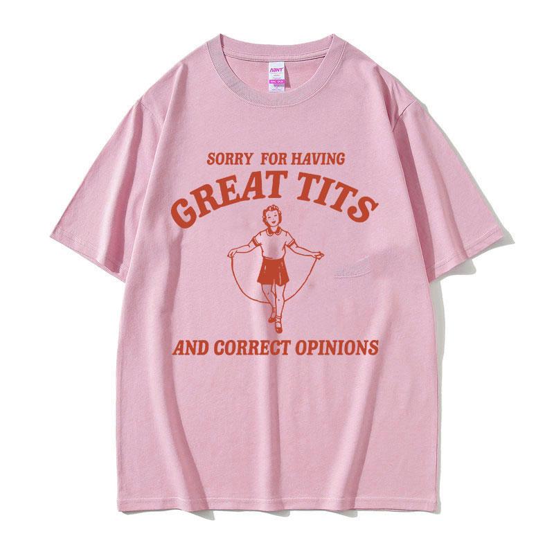 Funny Sorry for Having Great Tits Feminism Meme T Shirts Men Women Harajuku Fashion Vintage Tees Casual Oversized Cotton T-shirt