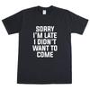 Sorry I'M Late I Didn ' T Quiero Venir Hombre T Shirt