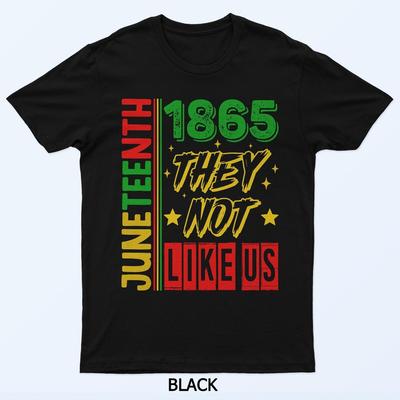 They Don't Like Us Shirt Juneteenth 1865 Pride T-Shirt
