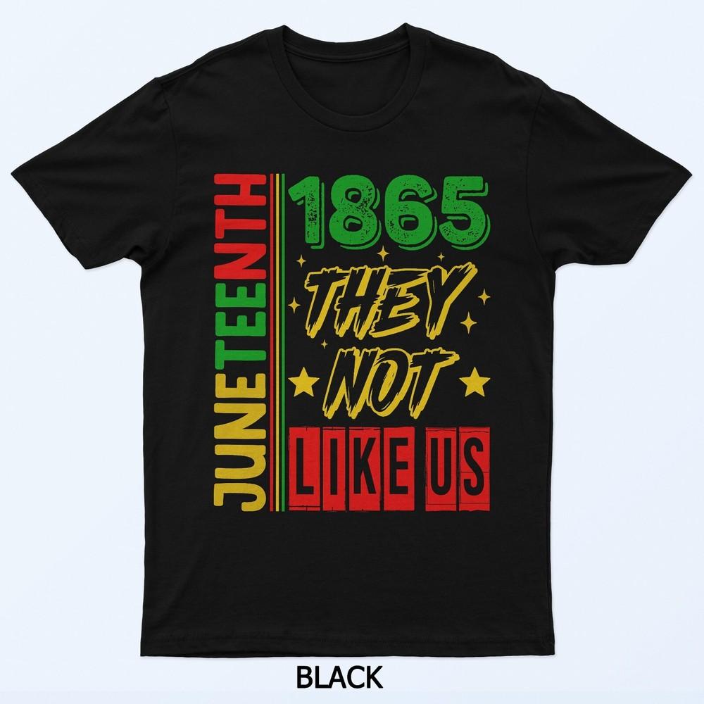 They Don't Like Us Shirt Juneteenth 1865 Pride T-Shirt