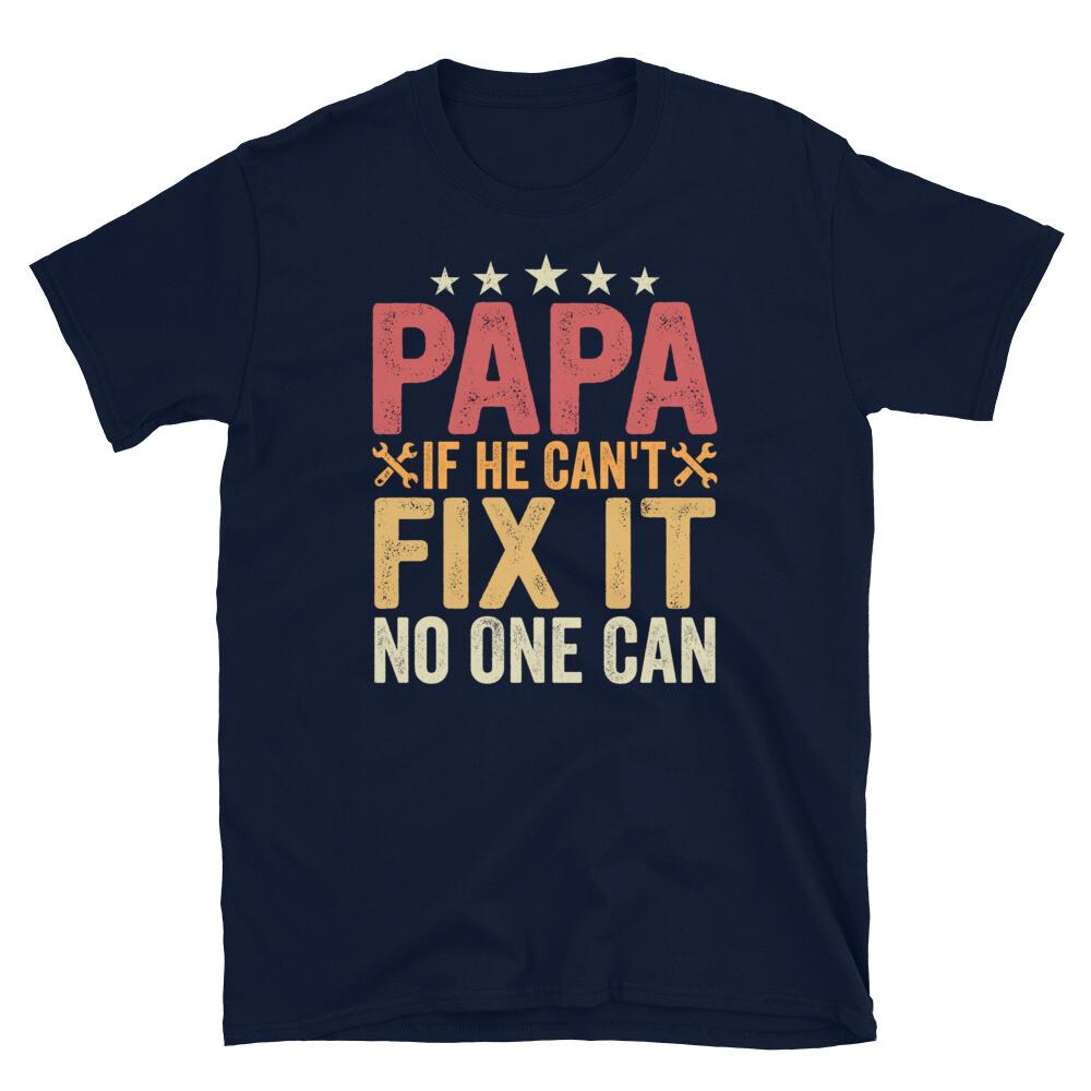 

Papa if He Can’t Fix It No One Can Father s Day Short-Sleeve Unisex T-Shirt 2XL