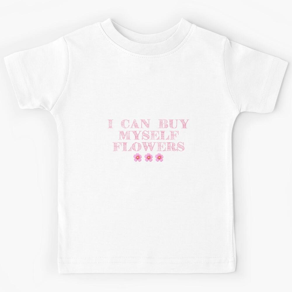 I can buy myself flowers Kids T-Shirt 140