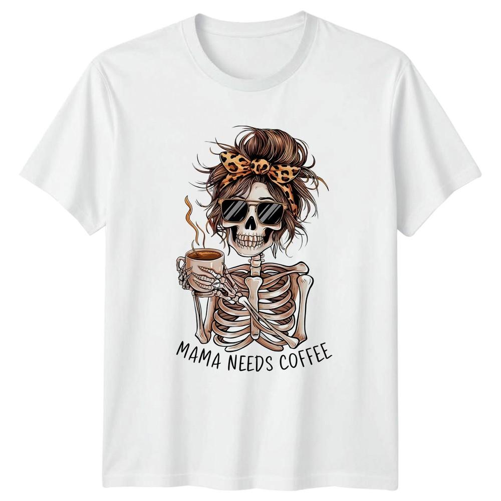Mama Needs Coffee Skeleton Mom Life Humor Unisexs TShirt Unisexs Tee Graphic S