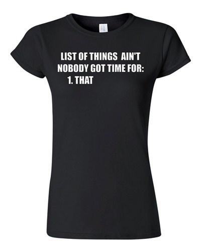 Junior List of Things Ain t Nobody Got Time For That Funny Humor T-Shirt Tee Unisex T-Shirt XXL