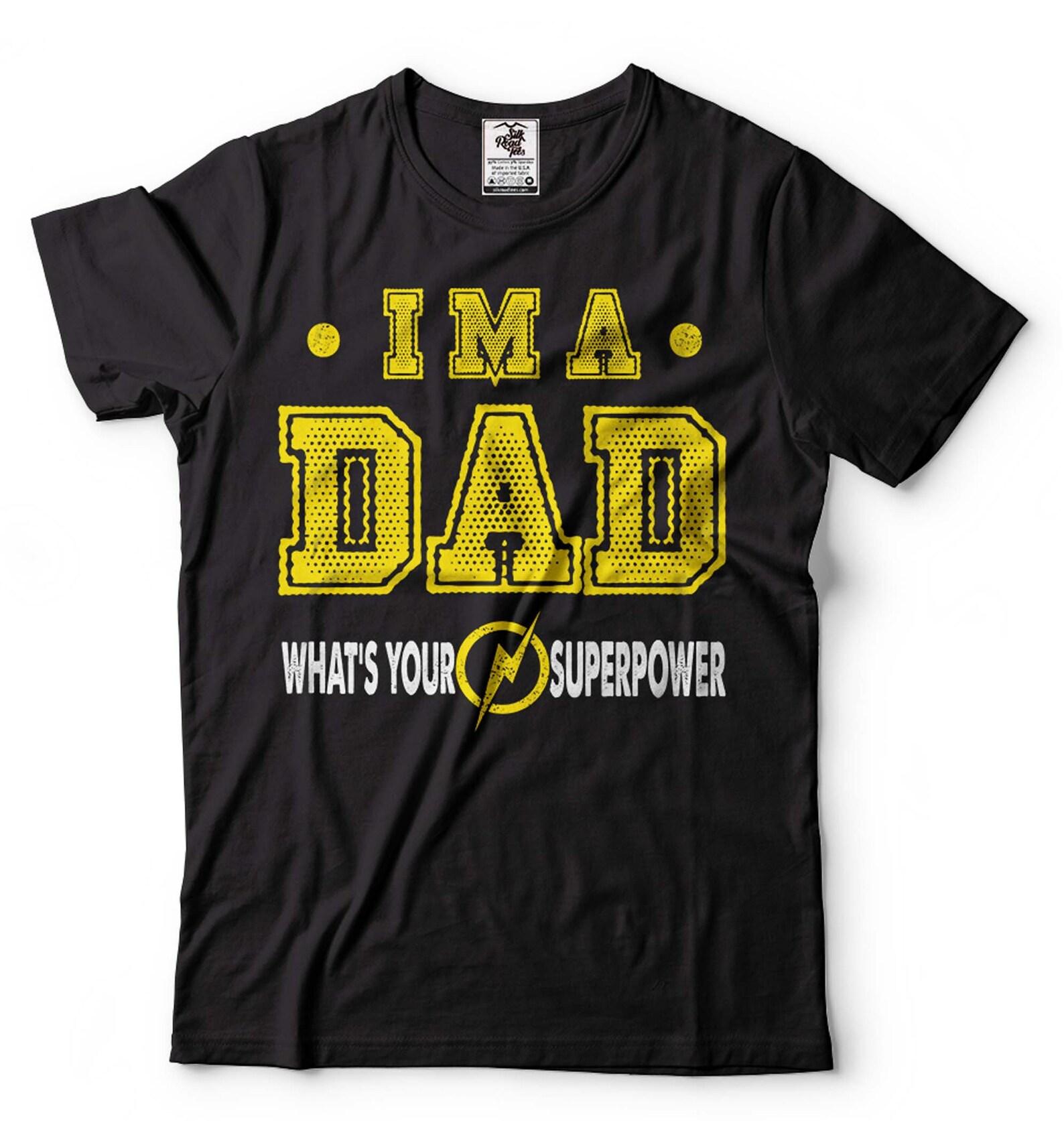 I m A Dad Shirt Dad Superpower T-Shirt Funny Dad Shirt Father s Day Dad Tee Father Gifts Fathers Day Gift For Men Father Birthday Gift S
