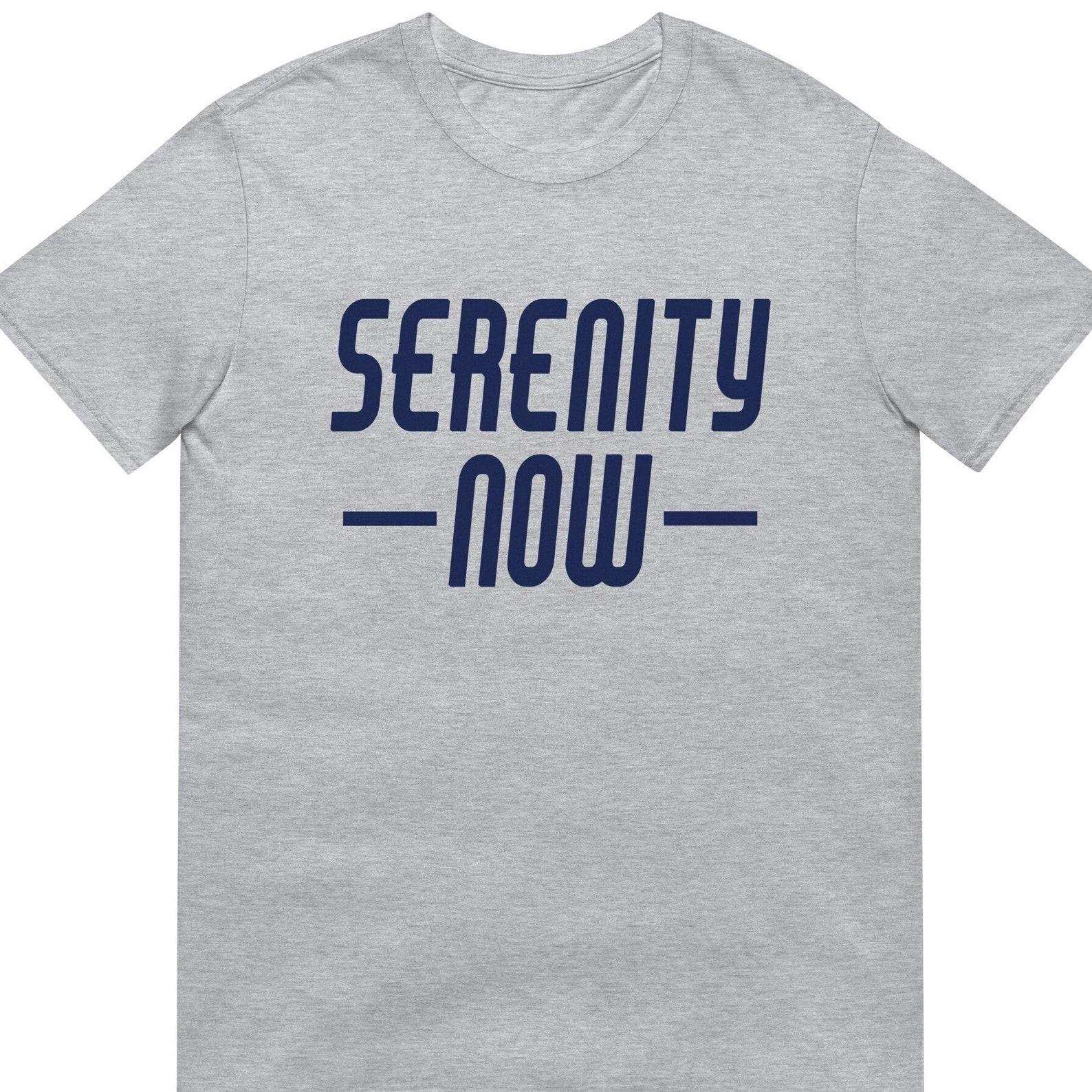 Serenity Now Shirt, Seinfeld Inspired Tee, George Costanza, Unisex T-Shirt 4XL