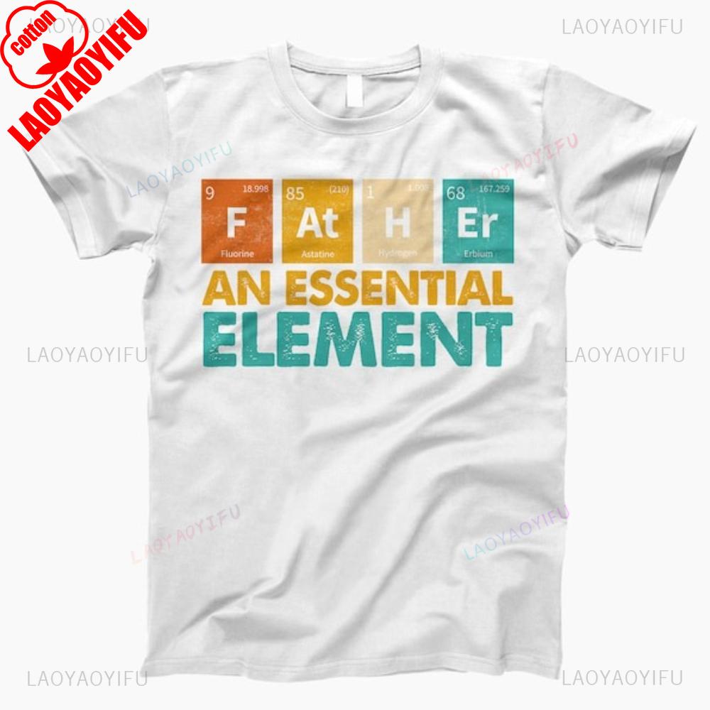 Father An Essential Element Funny Chemical Elements Graphic T Shirts Summer High Quality Cotton Streetwear Tshirt Ropa Hombre