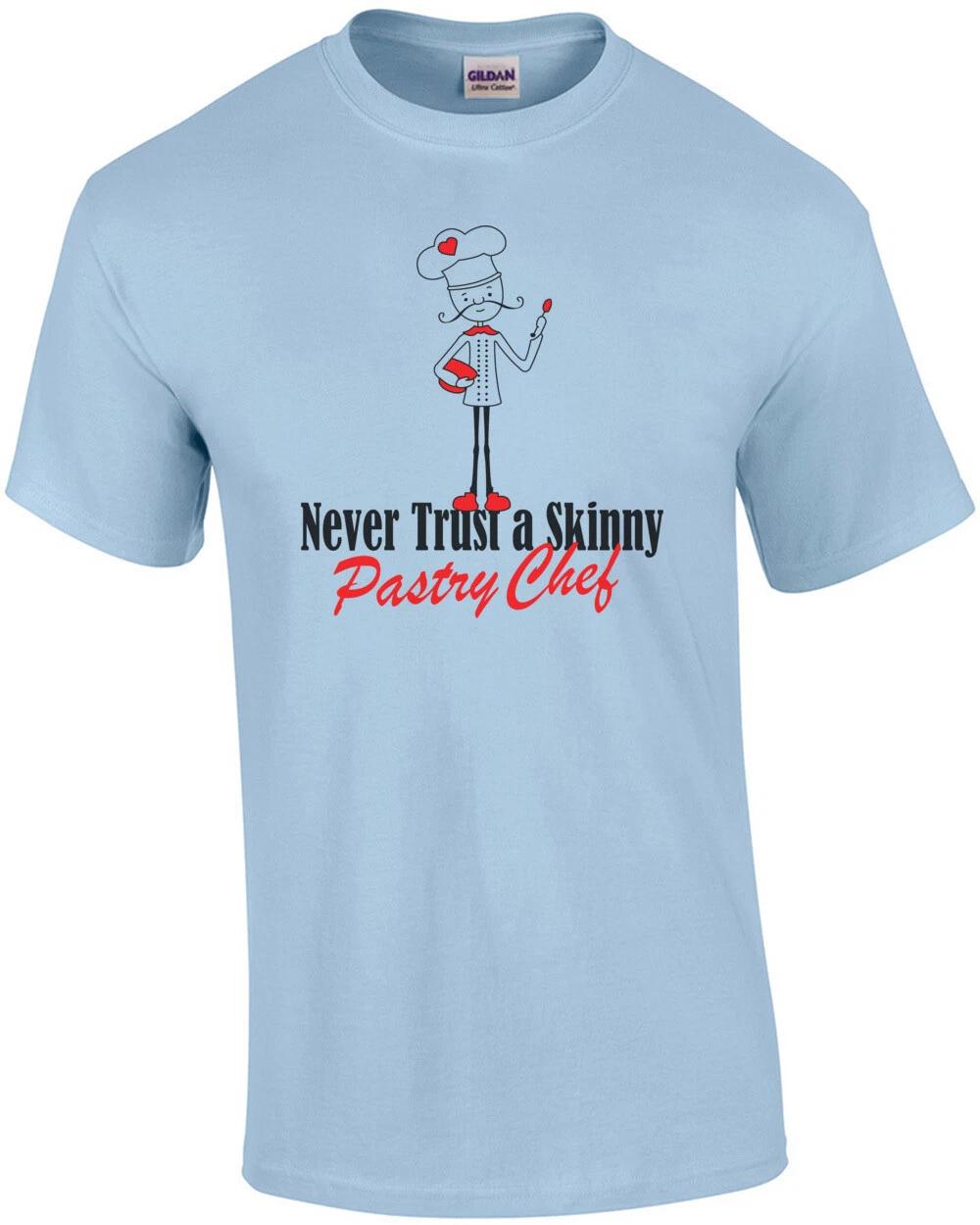 Never Trust A Skinny Pastry Chef T-Shirt 4XL