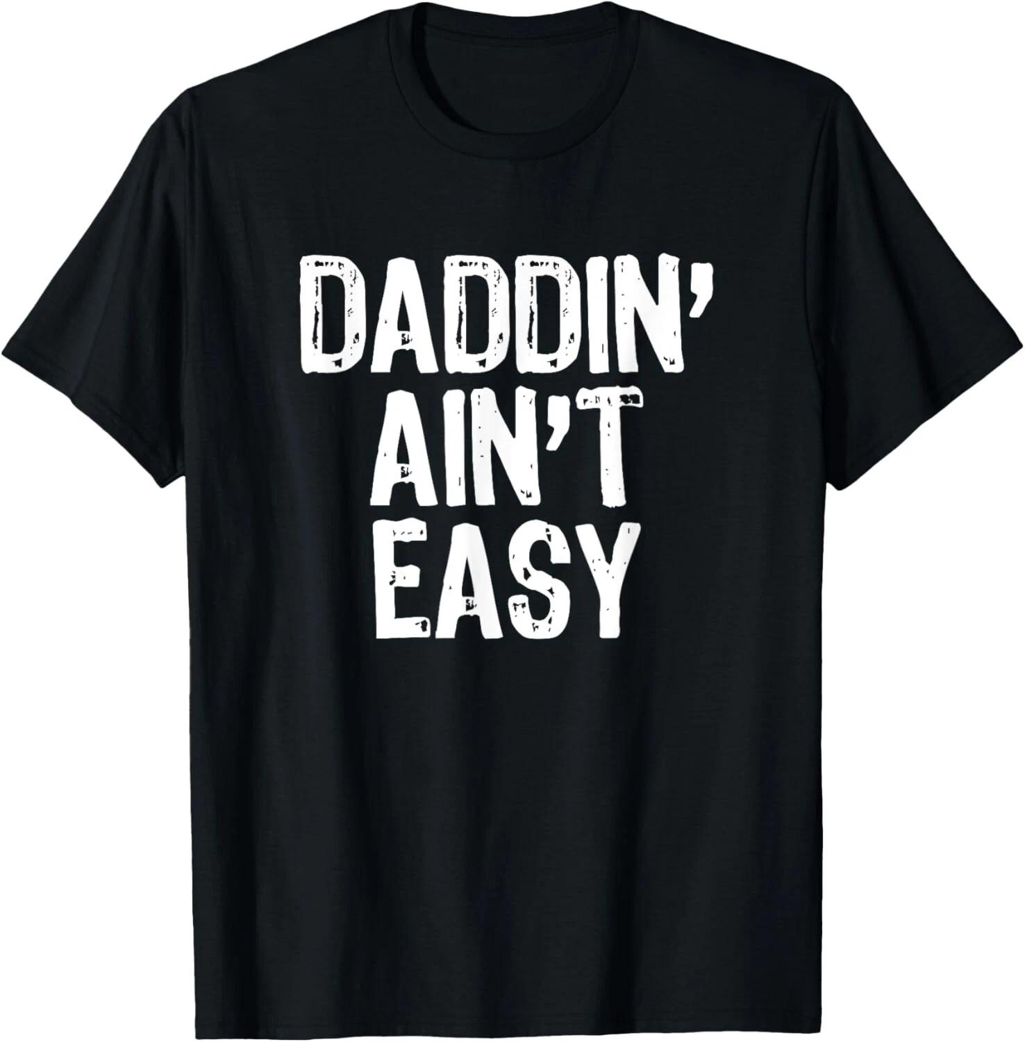 Daddin Ain t Easy Daddy Dad Funny Gift Christmas Tee Gift Unisex T-Shirt S