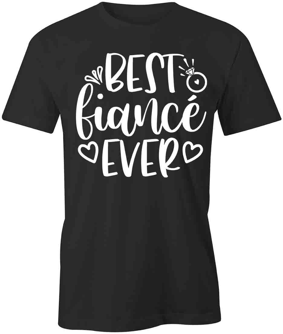 BEST FIANCEE EVER TShirt Tee Short-Sleeved Cotton CLOTHING S1BSA384 XXXXL