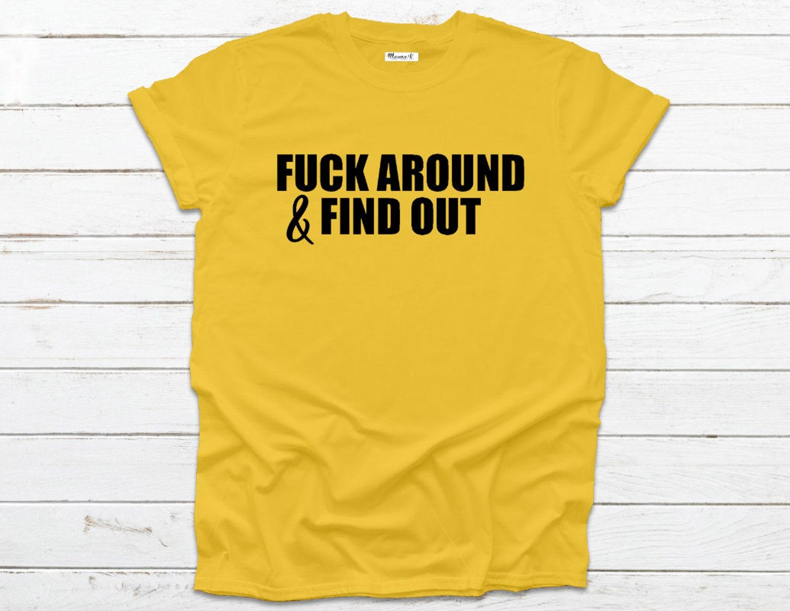F*ck Around And Find Out L