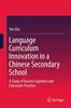 The Language Curriculum Innovation In a Chinese Secondary School : A Study of Teacher Cognition and Classroom Practices Book