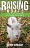Het Boek Raising Goats : A Step-by-Step Guide To Raising Healthy Goats for Beginners