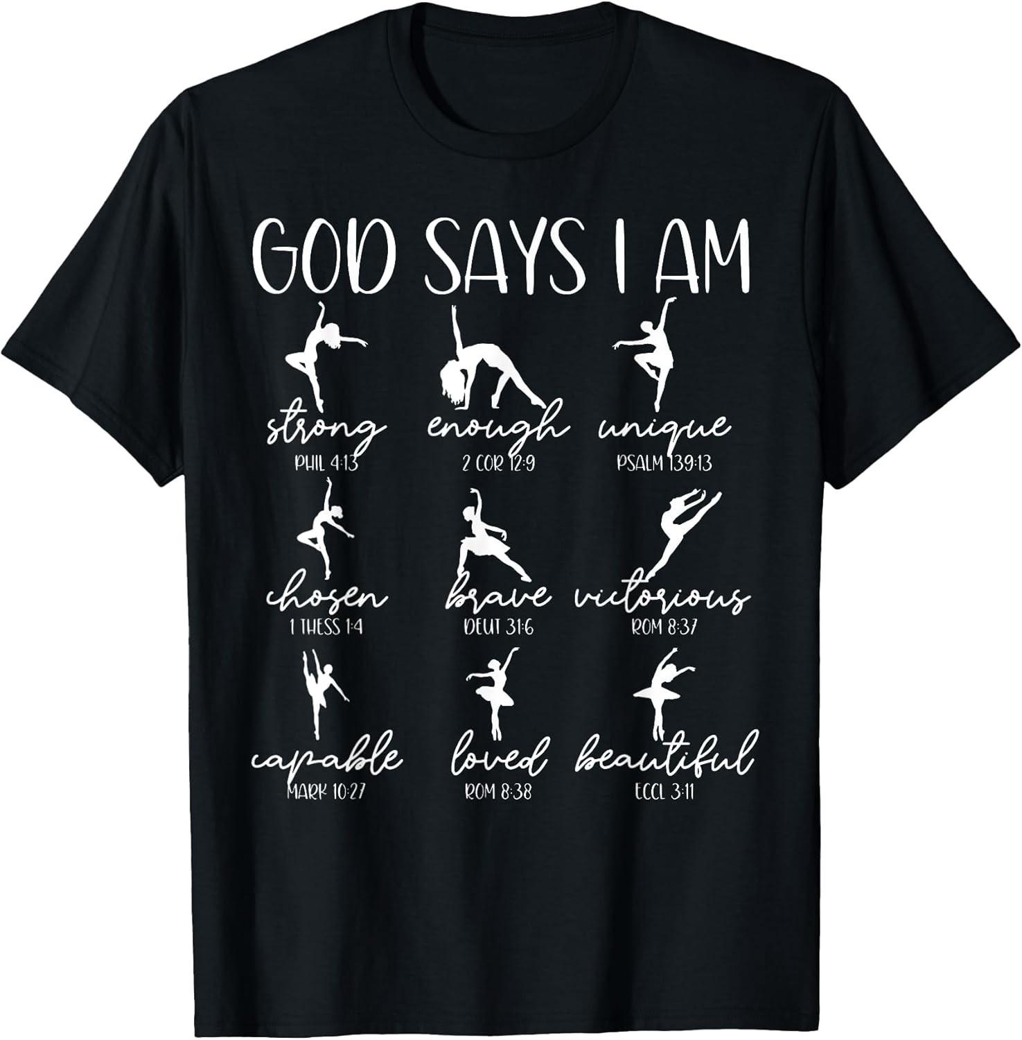 Christian God Says I Am Bible Verse Religious Ballet Dancer Tee Size S-3XL XXXL