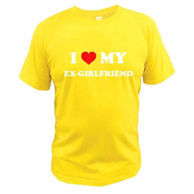 I Love My Ex-Girlfriend T Shirt Adult Humor Jokes Clothing Y2k Summer Casual 100% Cotton Unisex T-shirts EU Size