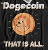 Dogecoin That Is All. Unisex Cryptocurrency T-Shirt BTC & ETH Gifts