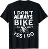 I Don't Always Bike Funny Biking Rider Costume T‑Shirt