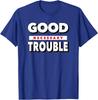 Good Necessary Trouble Retro Vintage Get In Trouble Gift T-Shirt