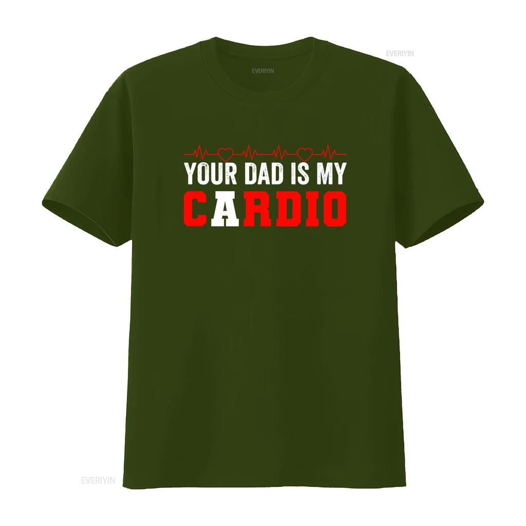 Funny Sarcastic Gym Workout Your Dad Is My Cardio Heartbeat Print Casual T Shirt vintage Washed Versatile designer clothes