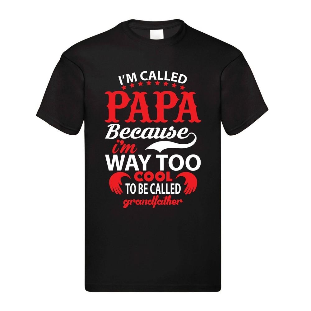 

I m Called PAPA Because I m Way Too Cool to Be Called Grandfather Funny Grandad 4XL