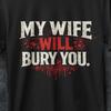 My Wife Will Bury You, Funny Husband Gift, Funny Husband Shirt, My Wife Will Bury You TShirt, I Love My Wife Shirt, Y2k, Funny Gifts for Him
