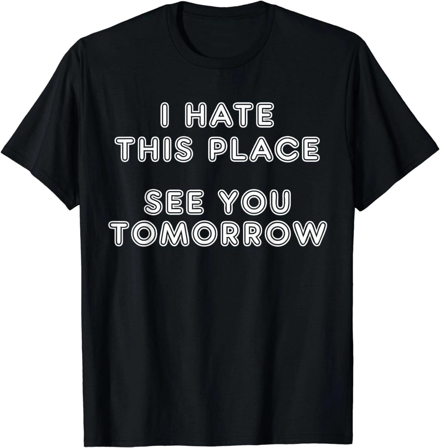 Funny Sayings I Hate My Job, Funny Hate Work Meme Gift T-Shirt XXXL