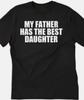 My Father Has the Best Daughter Funny T Shirt Tee
