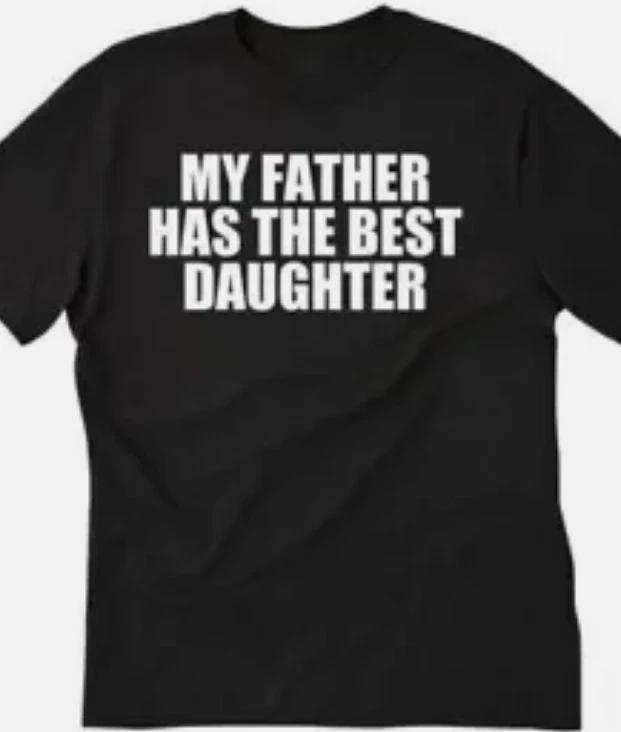 My Father has the best Daughter Funny T shirt tee XXXXL