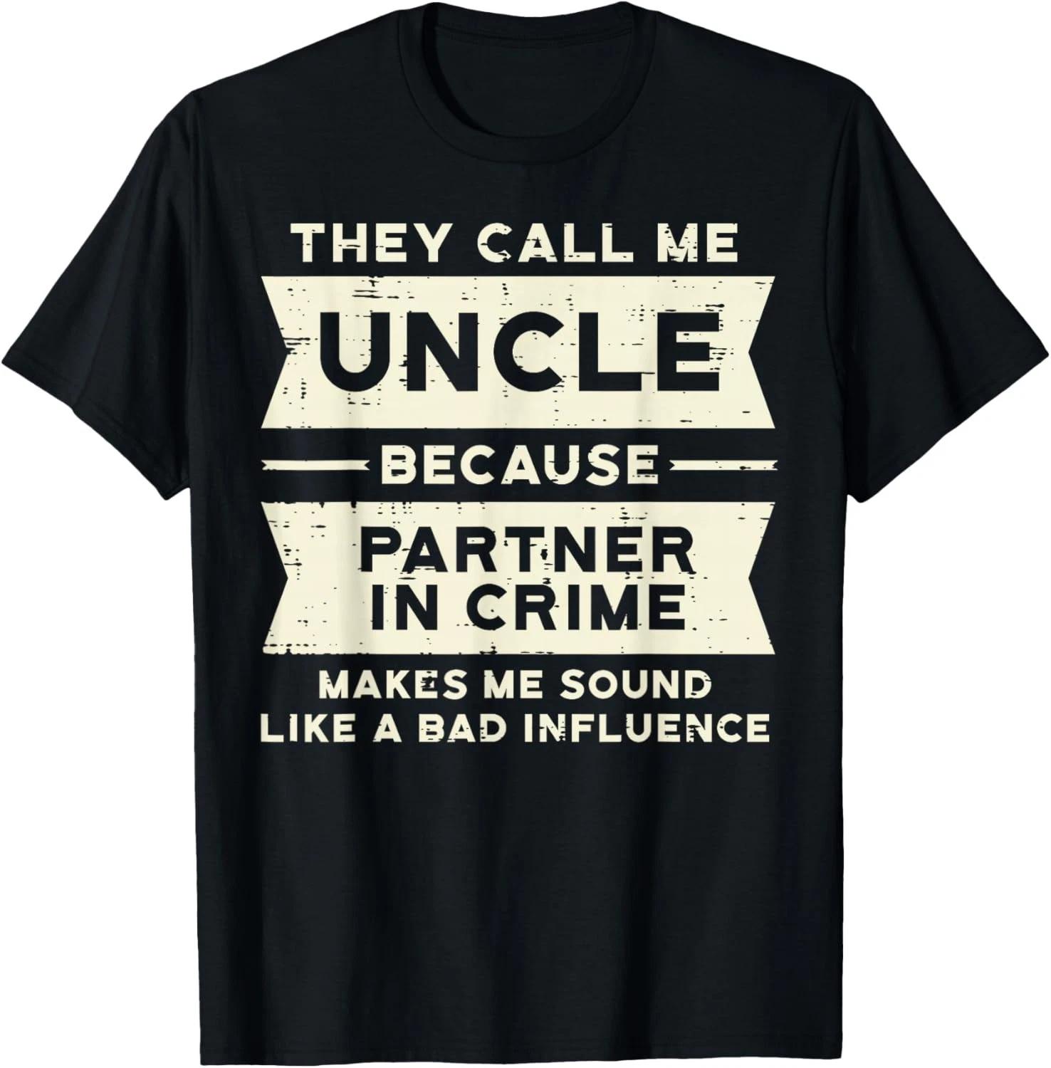 Uncle Partner in Crime Bad Influence Funny Fathers Day Men Gift Unisex T-Shirt M