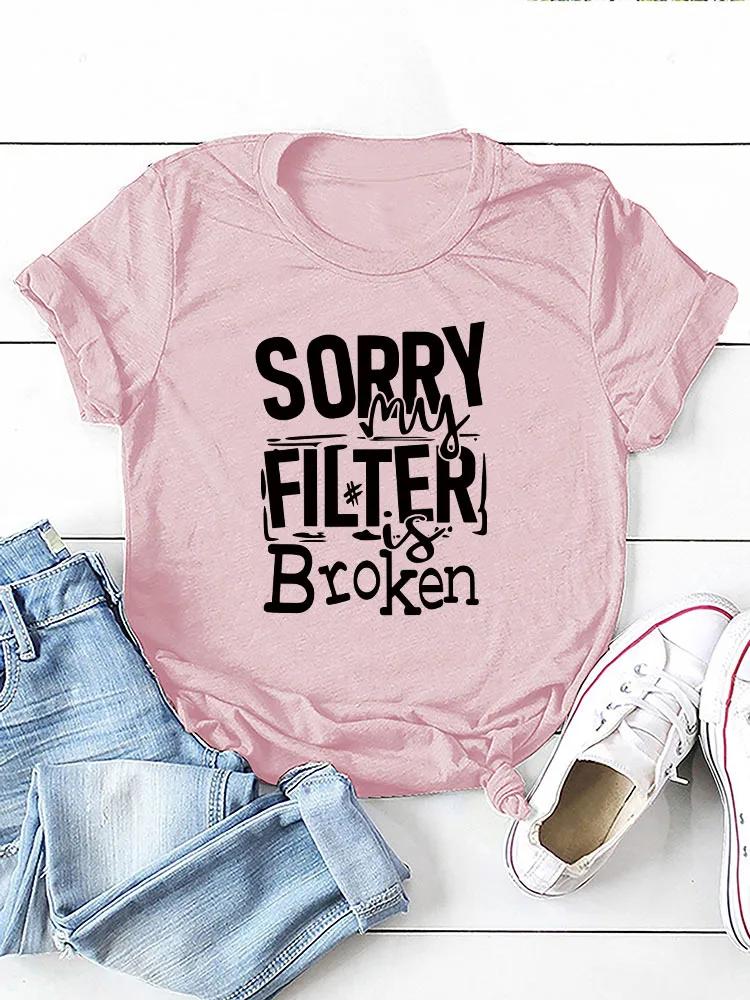 Sorry My Filter Is Broken Print Women T Shirt Short Sleeve O Neck Loose Women Tshirt Ladies Tee Shirt Tops Camisetas Mujer