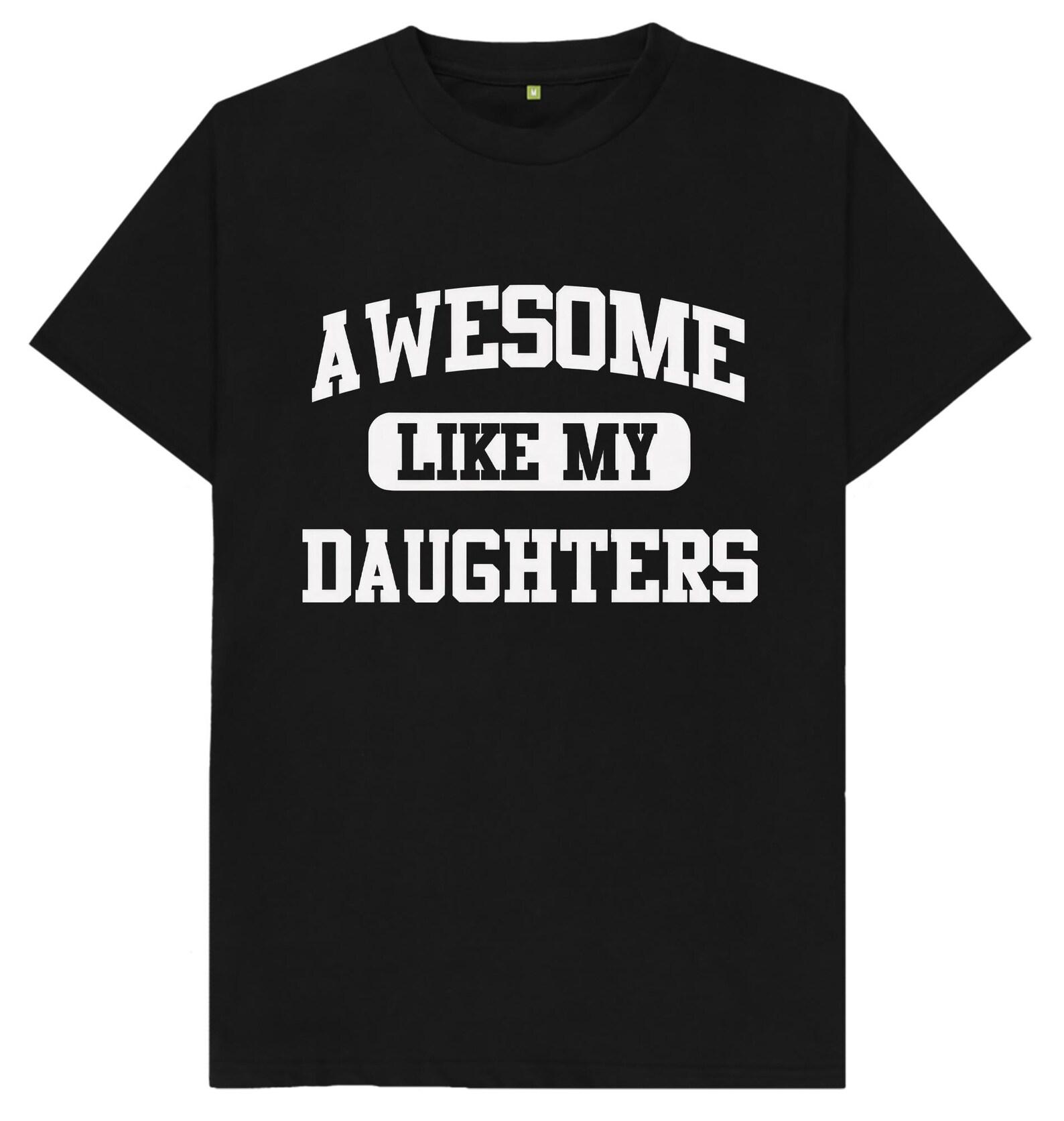 Awesome Like My Daughters T shirt, Father s Day Gift 4XL