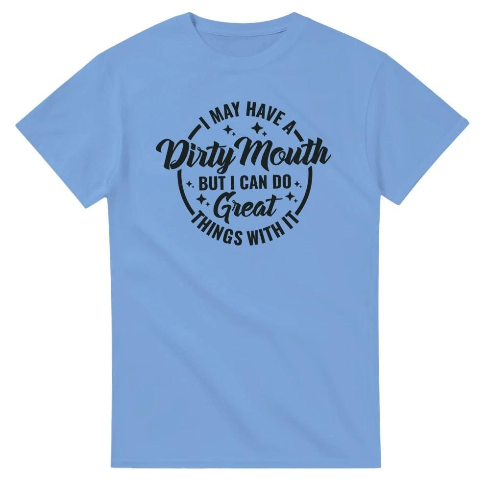 I May Have a Dirty Mouth, But I Can Do Some Great Things with ItT-Shirt XXXXL